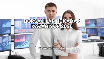 Borsacılar Ne Kadar Kazanıyor 2025