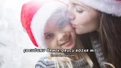 Çocuğunu Öpmek Orucu Bozar mı?