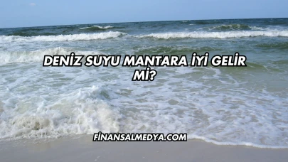 Deniz Suyu Mantara İyi Gelir mi?