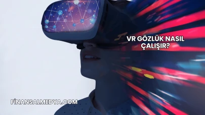 VR Gözlük Nasıl Çalışır?