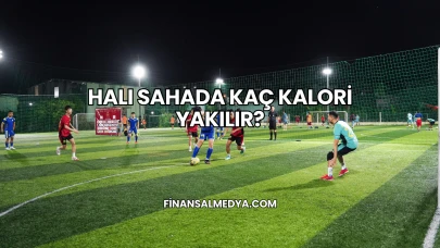 Halı Sahada Kaç Kalori Yakılır?