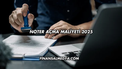 Noter Açma Maliyeti 2025