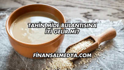 Tahin Mide Bulantısına İyi Gelir mi?