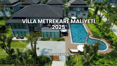 Villa Metrekare Maliyeti 2025