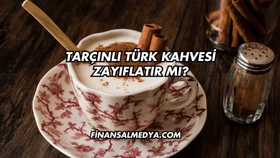 Tarçınlı Türk Kahvesi Zayıflatır mı?