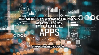 Bir Mobil Uygulama Yapmanın Maliyeti 2025
