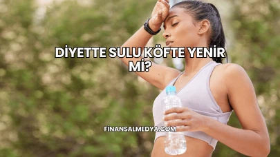Diyette Sulu Köfte Yenir mi?