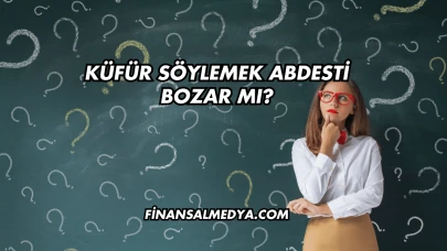 Küfür Söylemek Abdesti Bozar mı?