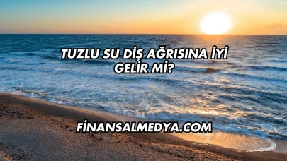 Tuzlu Su Diş Ağrısına İyi Gelir mi?