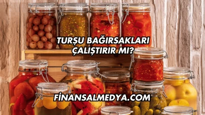 Turşu Bağırsakları Çalıştırır mı?
