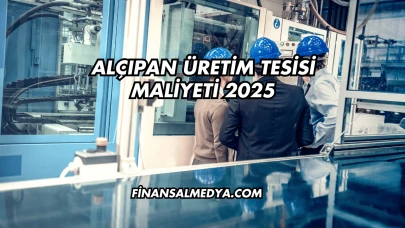 Alçıpan Üretim Tesisi Maliyeti 2025