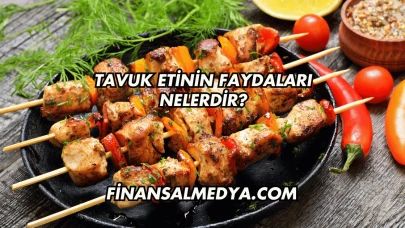 Tavuk Etinin Faydaları Nelerdir?