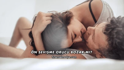 Ön Sevişme Orucu Bozar mı?