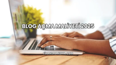 Blog Açma Maliyeti 2025