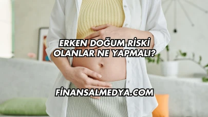 Erken Doğum Riski Olanlar Ne Yapmalı?