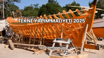 Tekne Yapım Maliyeti 2025