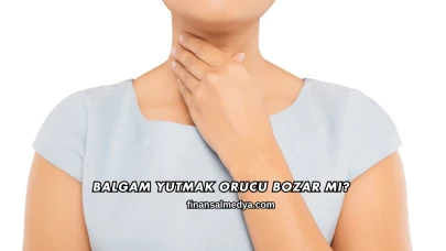 Balgam Yutmak Orucu Bozar mı?