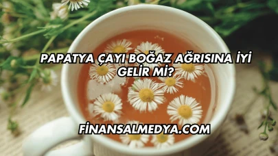Papatya Çayı Boğaz Ağrısına İyi Gelir mi?