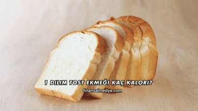 1 Dilim Tost Ekmeği Kaç Kalori?
