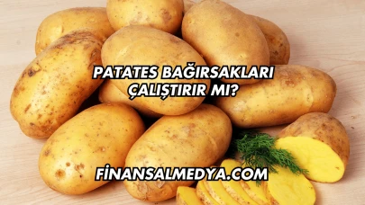 Patates Bağırsakları Çalıştırır mı?