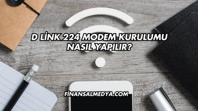 D Link 224 Modem Kurulumu Nasıl Yapılır?