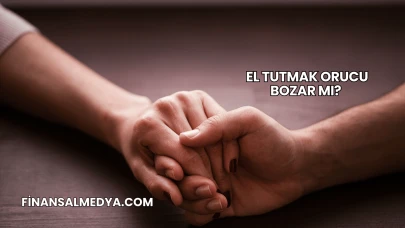 El Tutmak Orucu Bozar mı?