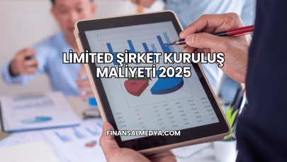 Limited Şirket Kuruluş Maliyeti 2025