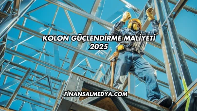 Kolon Güçlendirme Maliyeti 2025