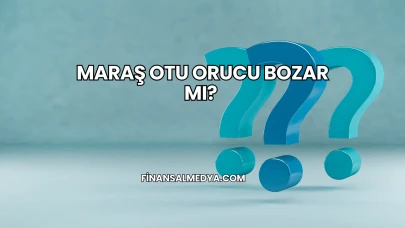 Maraş Otu Orucu Bozar mı?