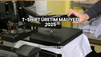 T-Shirt Üretim Maliyeti 2025