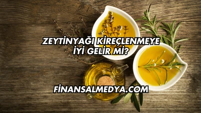 Zeytinyağı Kireçlenmeye İyi Gelir mi?