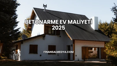 Betonarme Ev Maliyeti 2025