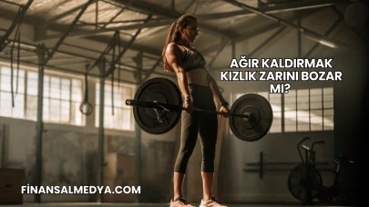 Ağır Kaldırmak Kızlık Zarını Bozar mı?