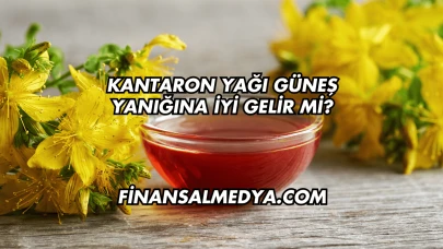Kantaron Yağı Güneş Yanığına İyi Gelir mi?