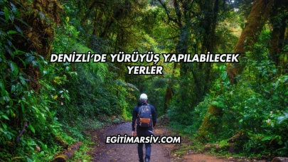 Denizli’de Yürüyüş Yapılabilecek Yerler
