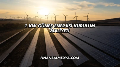 1 Kw Güneş Enerjisi Kurulum Maliyeti