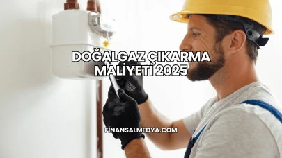 Doğalgaz Çıkarma Maliyeti 2025