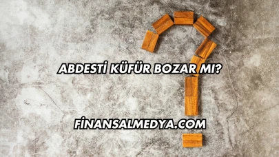 Abdesti Küfür Bozar mı?