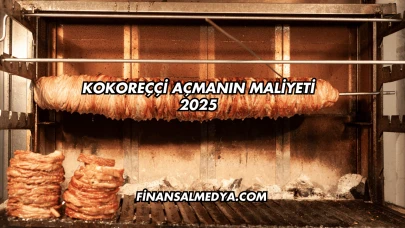 Kokoreççi Açmanın Maliyeti 2025