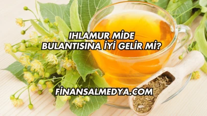 Ihlamur Mide Bulantısına İyi Gelir mi?