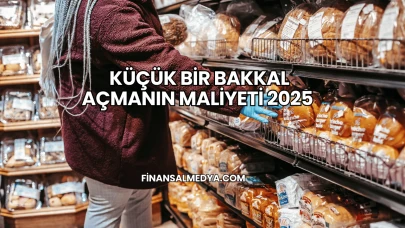 Küçük Bir Bakkal Açmanın Maliyeti 2025