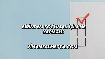 Birinden Soğumak İçin Ne Yapmalı?