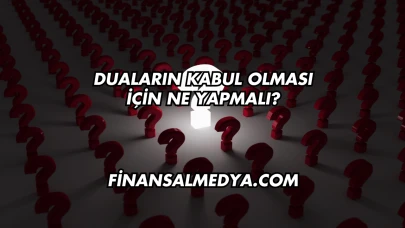 Duaların Kabul Olması İçin Ne Yapmalı?