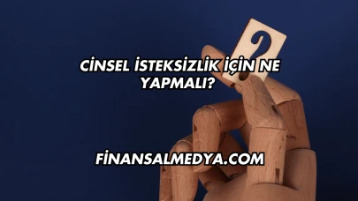 Cinsel İsteksizlik İçin Ne Yapmalı?