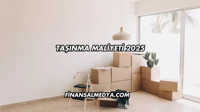 Taşınma Maliyeti 2025