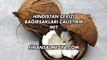 Hindistan Cevizi Bağırsakları Çalıştırır mı?