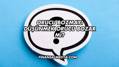 Orucu Bozmayı Düşünmek Orucu Bozar mı?
