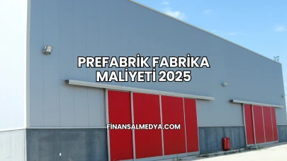 Prefabrik Fabrika Maliyeti 2025