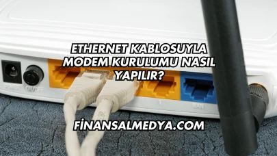 Ethernet Kablosuyla Modem Kurulumu Nasıl Yapılır?