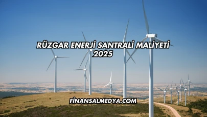 Rüzgar Enerji Santrali Maliyeti 2025